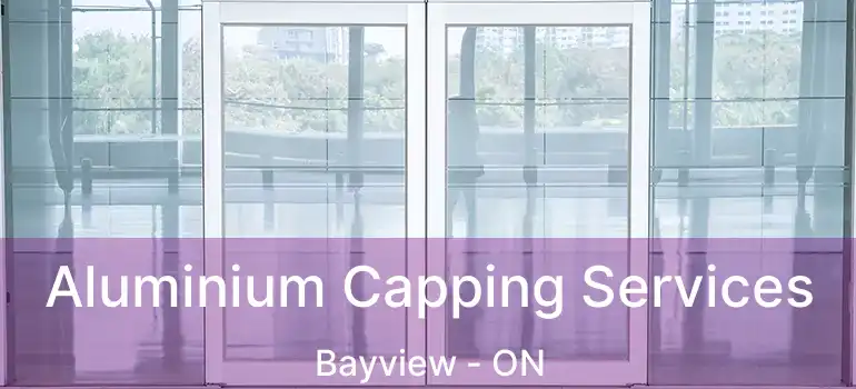  Aluminium Capping Services Bayview - ON