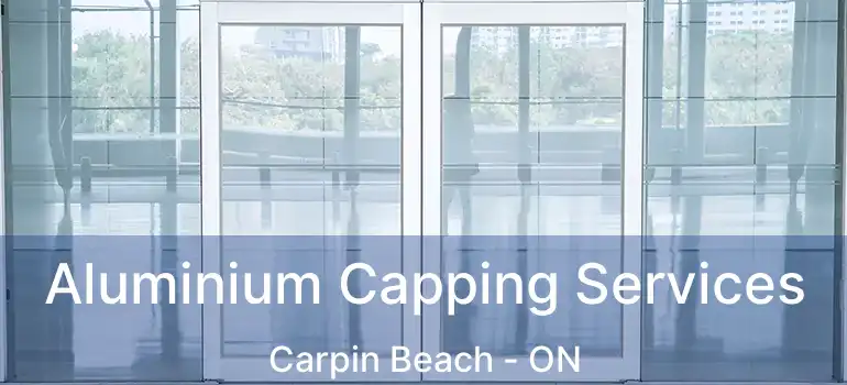  Aluminium Capping Services Carpin Beach - ON