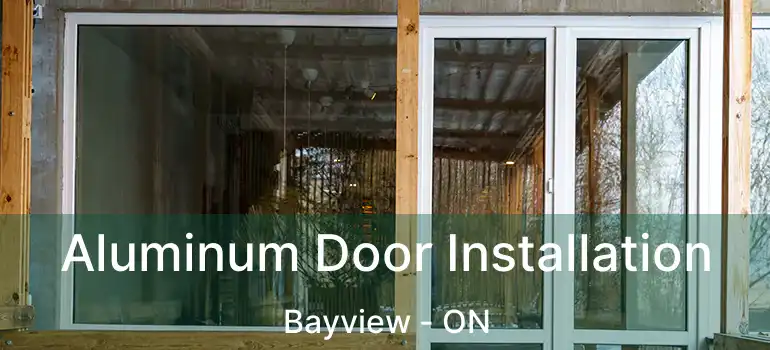  Aluminum Door Installation Bayview - ON