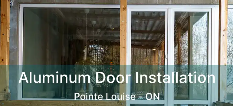  Aluminum Door Installation Pointe Louise - ON