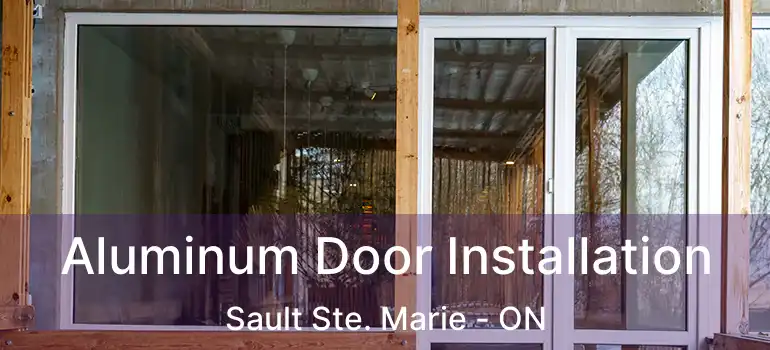  Aluminum Door Installation Sault Ste. Marie - ON
