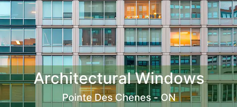  Architectural Windows Pointe Des Chenes - ON