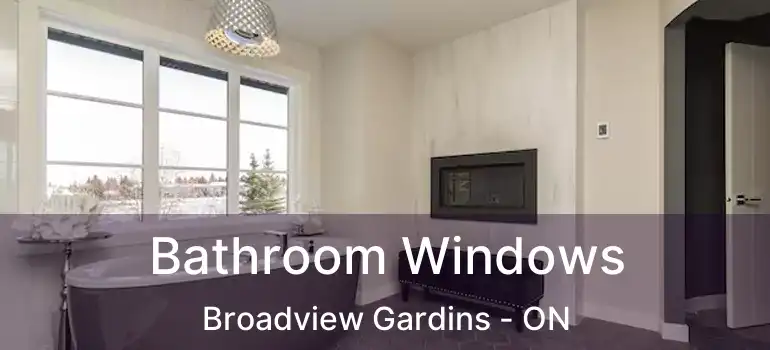  Bathroom Windows Broadview Gardins - ON