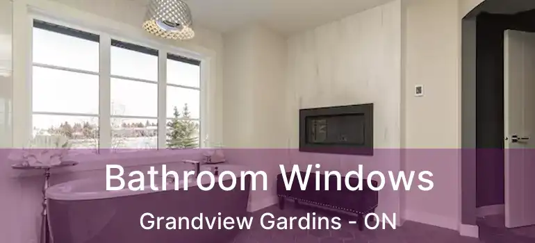  Bathroom Windows Grandview Gardins - ON