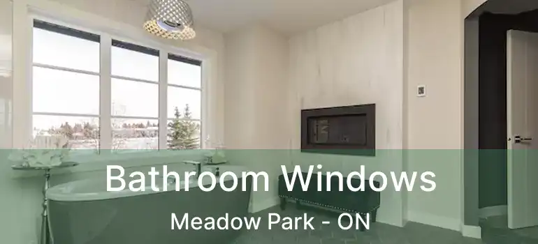  Bathroom Windows Meadow Park - ON