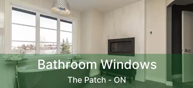  Bathroom Windows The Patch - ON