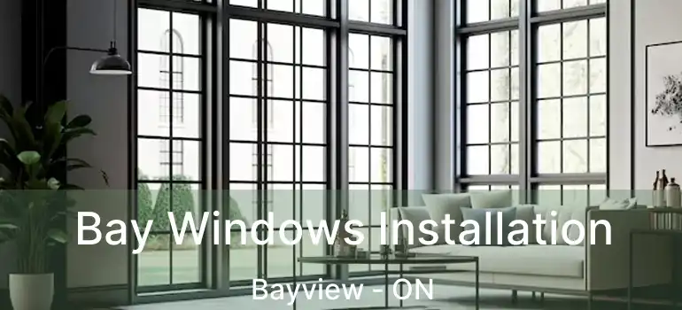  Bay Windows Installation Bayview - ON