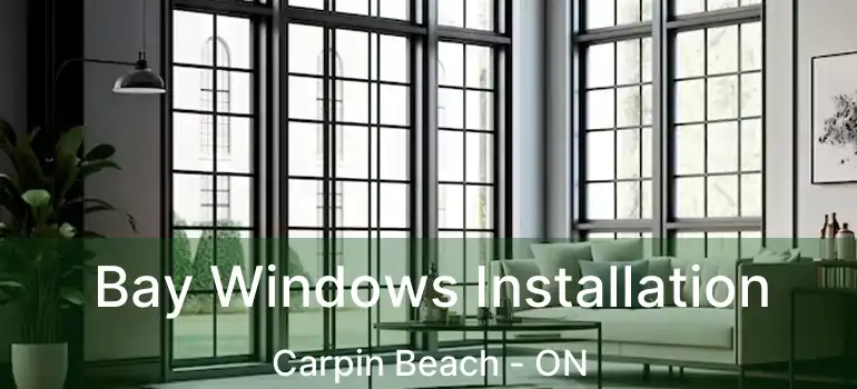 Bay Windows Installation Carpin Beach - ON