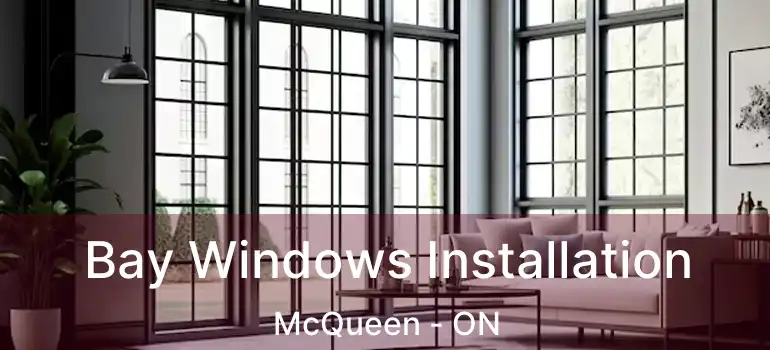  Bay Windows Installation McQueen - ON