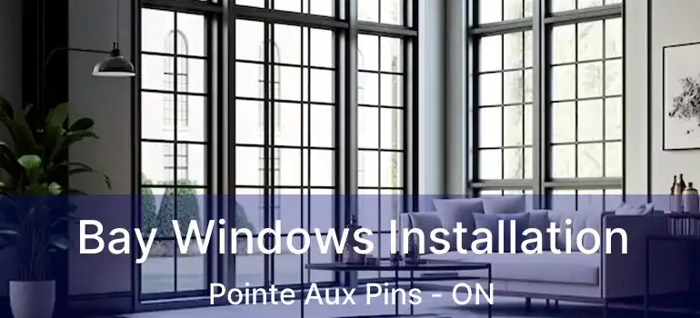  Bay Windows Installation Pointe Aux Pins - ON