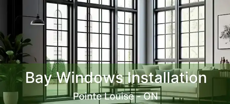  Bay Windows Installation Pointe Louise - ON