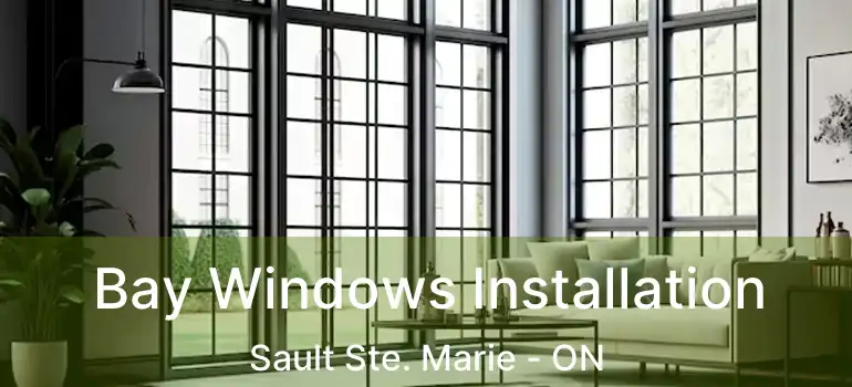  Bay Windows Installation Sault Ste. Marie - ON