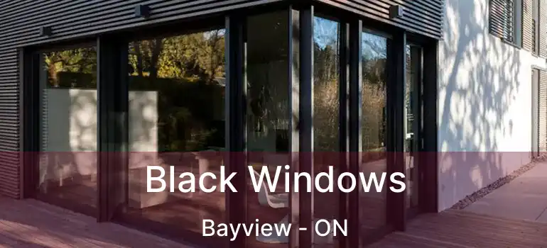  Black Windows Bayview - ON