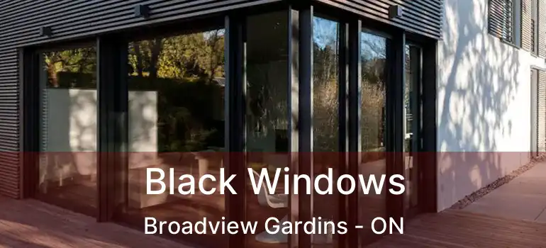  Black Windows Broadview Gardins - ON