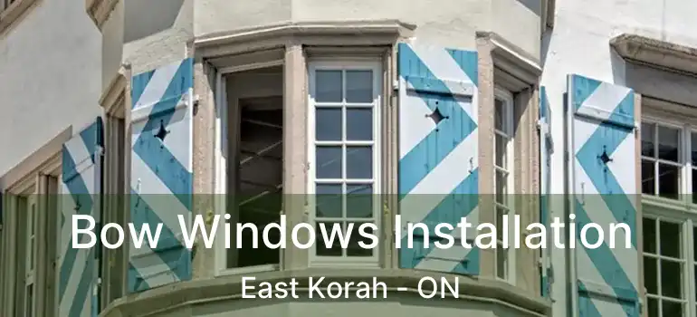  Bow Windows Installation East Korah - ON