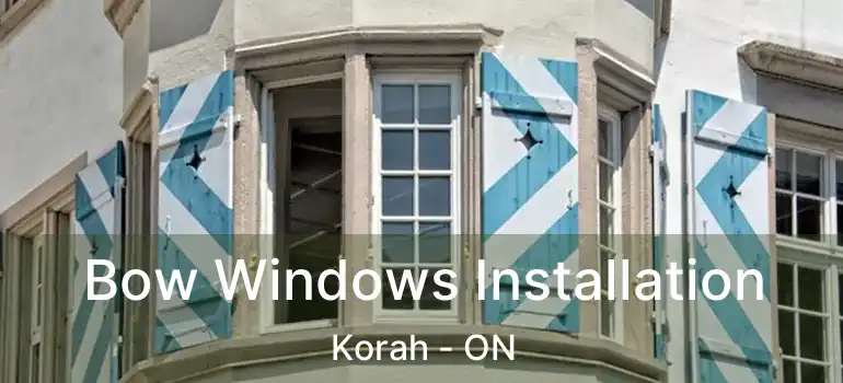  Bow Windows Installation Korah - ON
