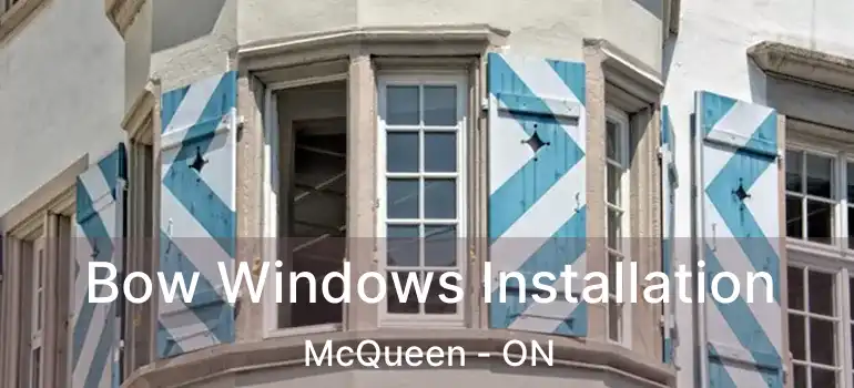  Bow Windows Installation McQueen - ON