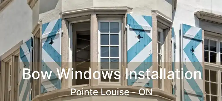  Bow Windows Installation Pointe Louise - ON