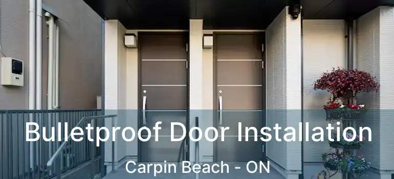  Bulletproof Door Installation Carpin Beach - ON