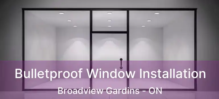  Bulletproof Window Installation Broadview Gardins - ON
