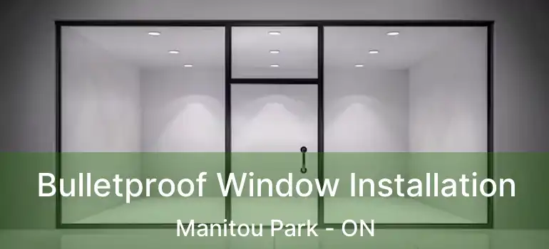  Bulletproof Window Installation Manitou Park - ON