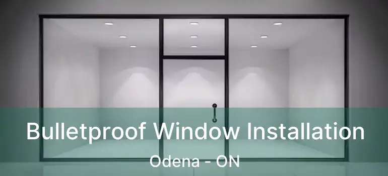  Bulletproof Window Installation Odena - ON