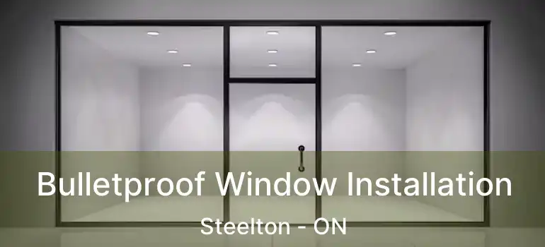  Bulletproof Window Installation Steelton - ON