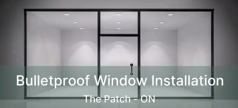  Bulletproof Window Installation The Patch - ON