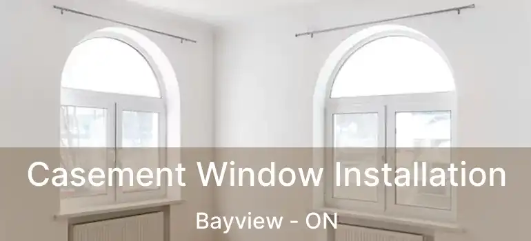  Casement Window Installation Bayview - ON
