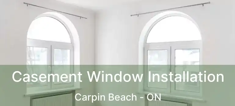  Casement Window Installation Carpin Beach - ON