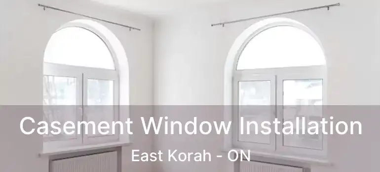  Casement Window Installation East Korah - ON