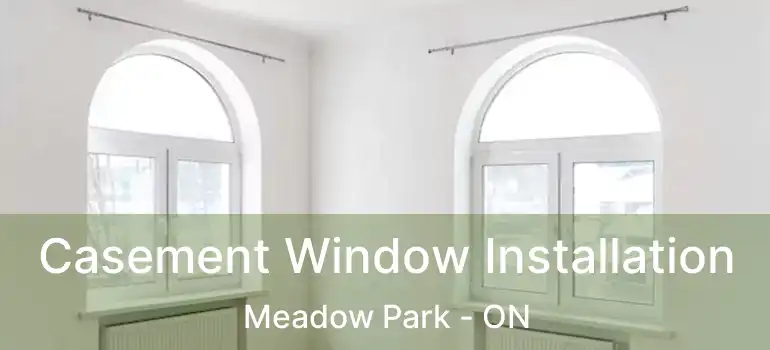  Casement Window Installation Meadow Park - ON