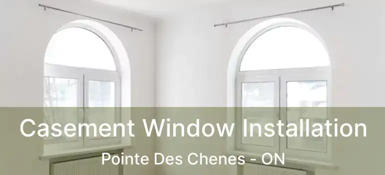 Casement Window Installation Pointe Des Chenes - ON