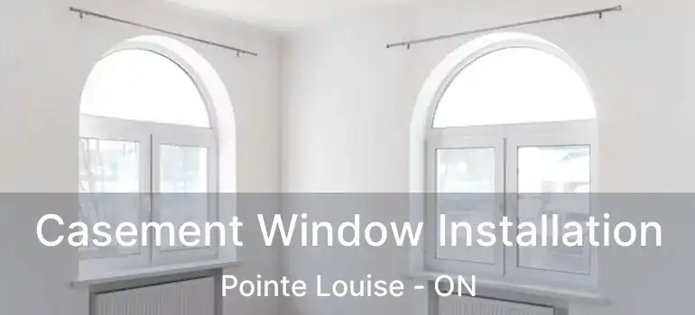  Casement Window Installation Pointe Louise - ON