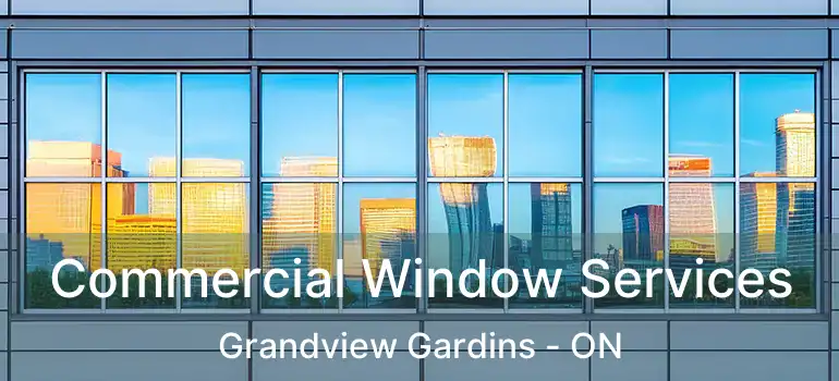  Commercial Window Services Grandview Gardins - ON