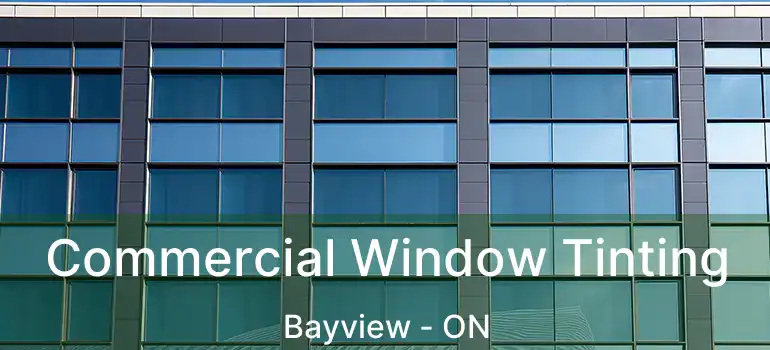  Commercial Window Tinting Bayview - ON