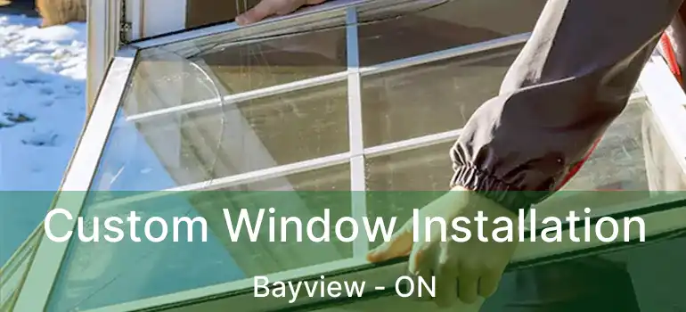  Custom Window Installation Bayview - ON