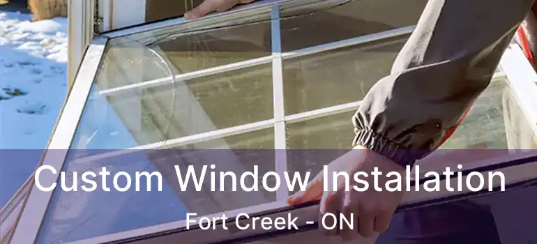  Custom Window Installation Fort Creek - ON