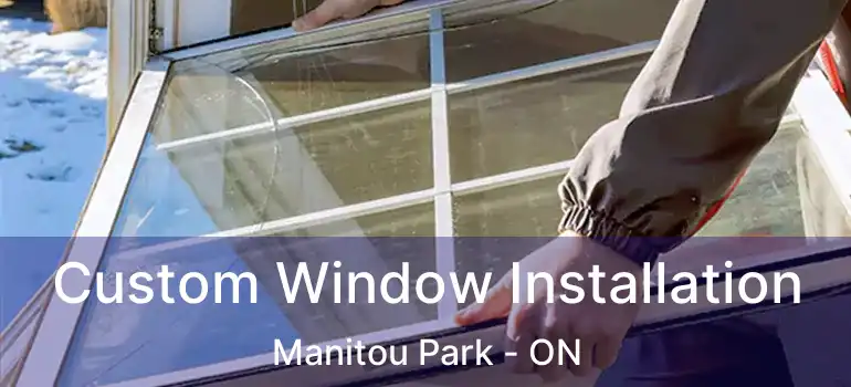  Custom Window Installation Manitou Park - ON