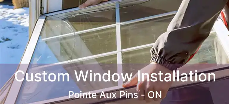  Custom Window Installation Pointe Aux Pins - ON