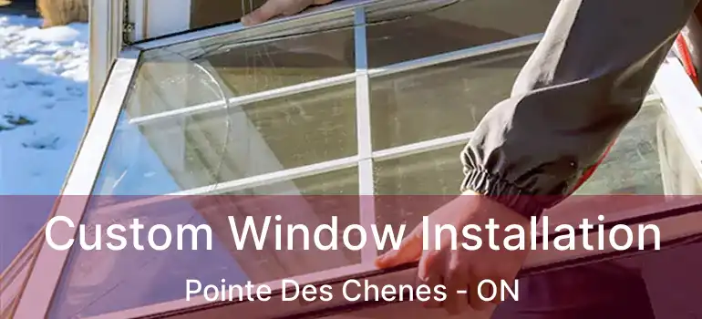  Custom Window Installation Pointe Des Chenes - ON