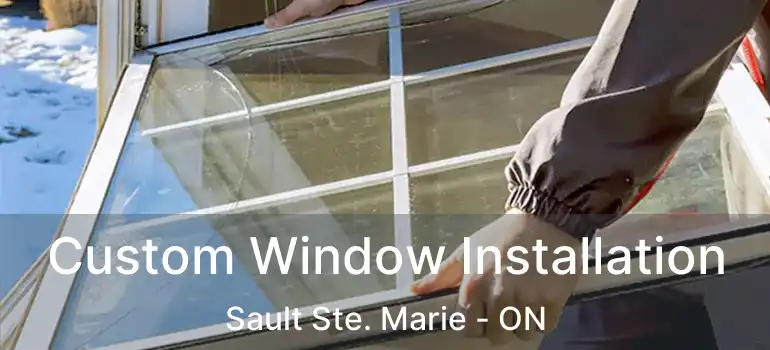 Custom Window Installation Sault Ste. Marie - ON