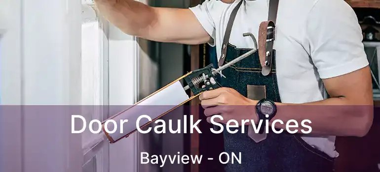  Door Caulk Services Bayview - ON