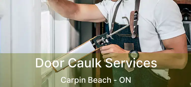  Door Caulk Services Carpin Beach - ON