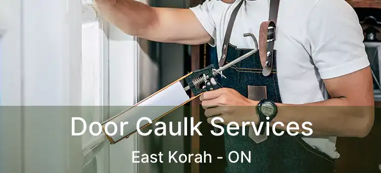  Door Caulk Services East Korah - ON