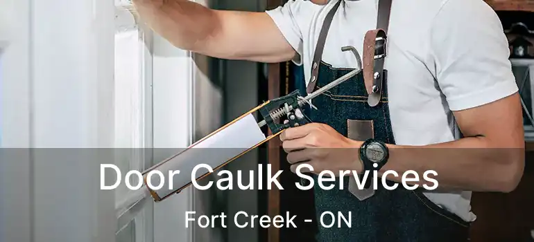  Door Caulk Services Fort Creek - ON