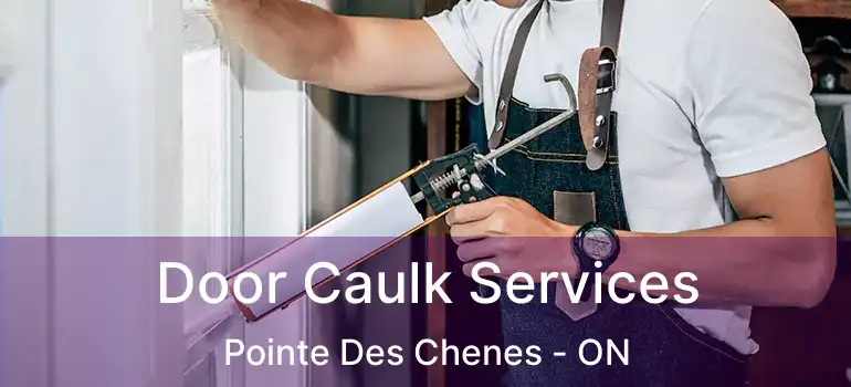  Door Caulk Services Pointe Des Chenes - ON