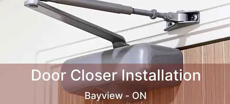 Door Closer Installation Bayview - ON