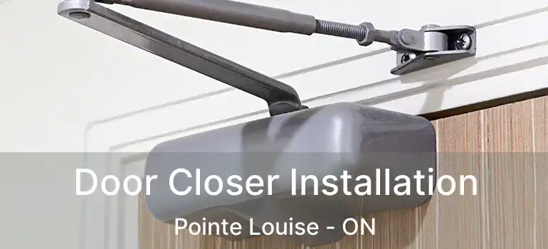  Door Closer Installation Pointe Louise - ON