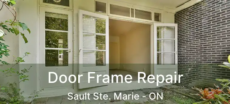  Door Frame Repair Sault Ste. Marie - ON